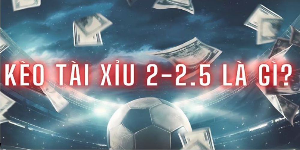 kèo tài xỉu 2-2.5